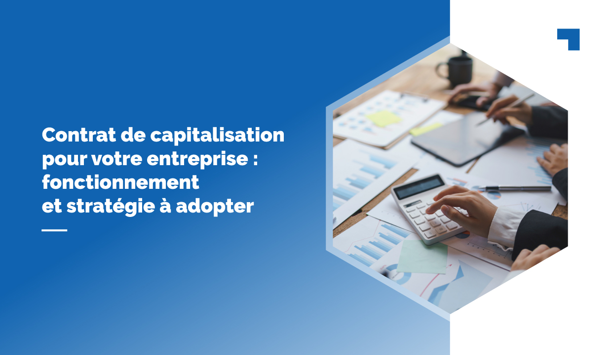 Contrat de capitalisation pour les entreprises : comment ça marche ?