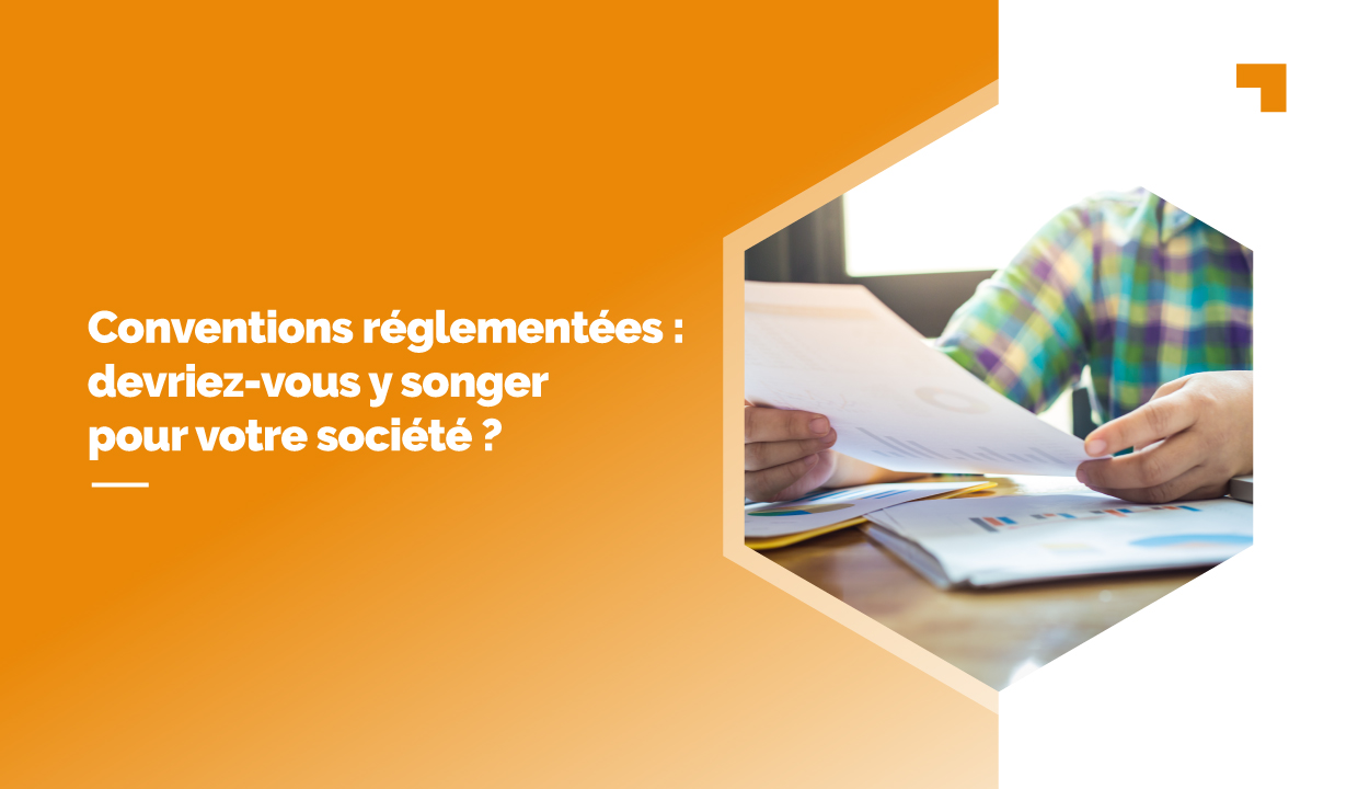 Conventions réglementées : devriez-vous y songer pour votre société ?